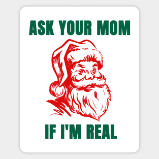 Funny Santa Christmas Shirt| Ask Your Mom If I'm Real Magnet